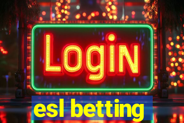 esl betting