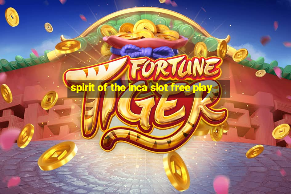 spirit of the inca slot free play