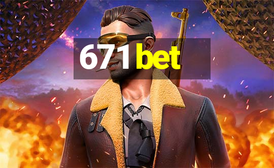 671 bet