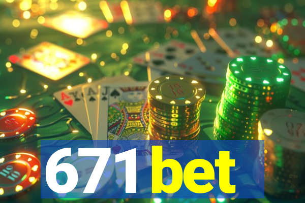 671 bet