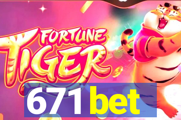 671 bet