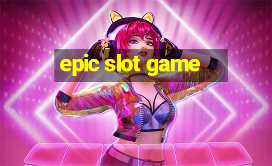 epic slot game