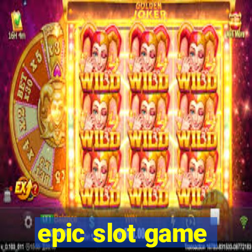 epic slot game