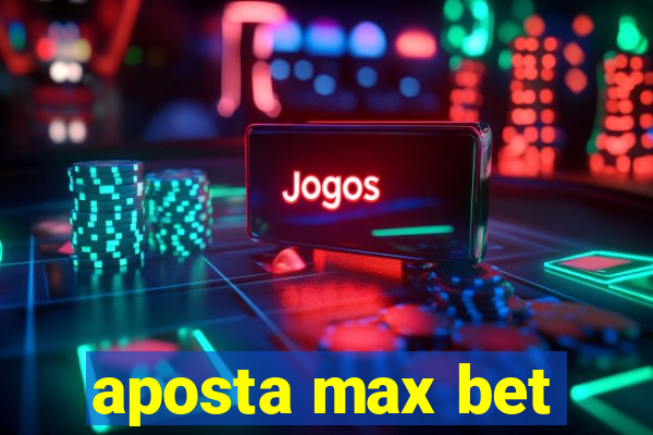 aposta max bet