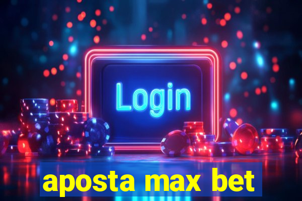 aposta max bet