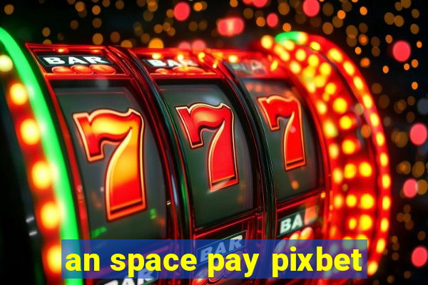 an space pay pixbet