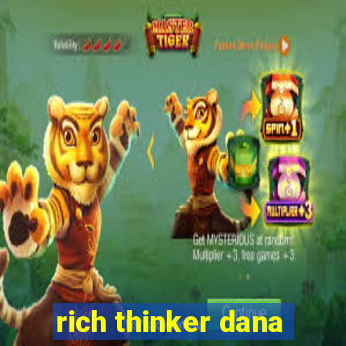 rich thinker dana