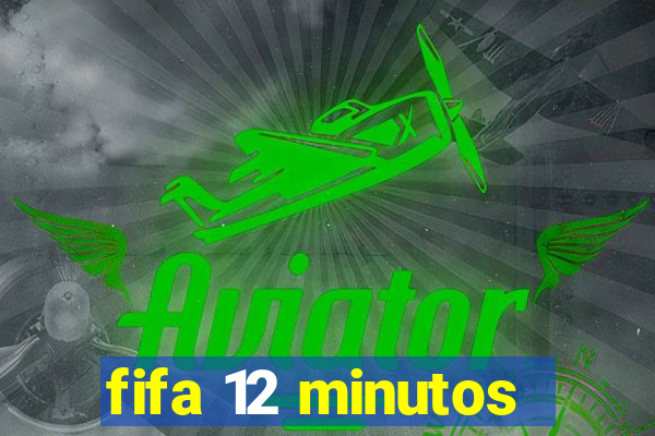 fifa 12 minutos