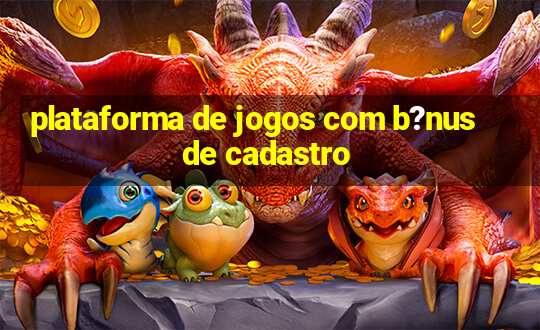 plataforma de jogos com b?nus de cadastro