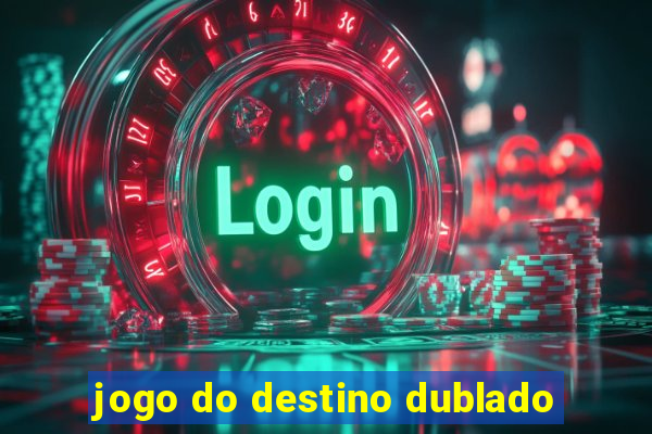 jogo do destino dublado