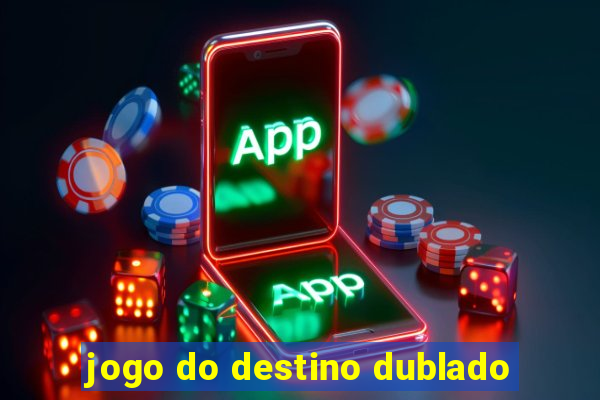 jogo do destino dublado