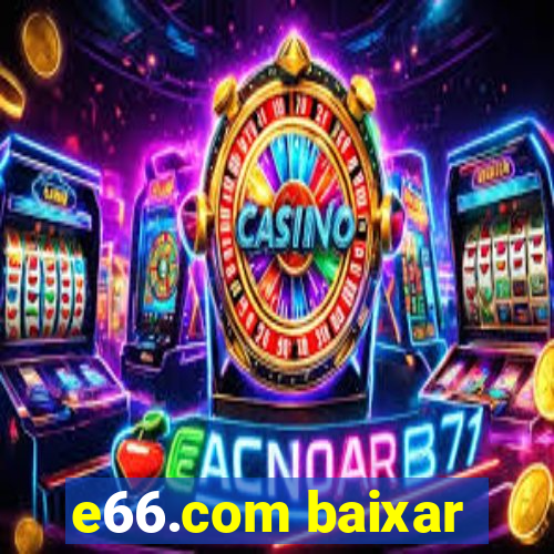 e66.com baixar