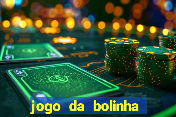 jogo da bolinha que dá dinheiro