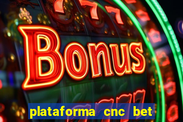 plataforma cnc bet é confiável