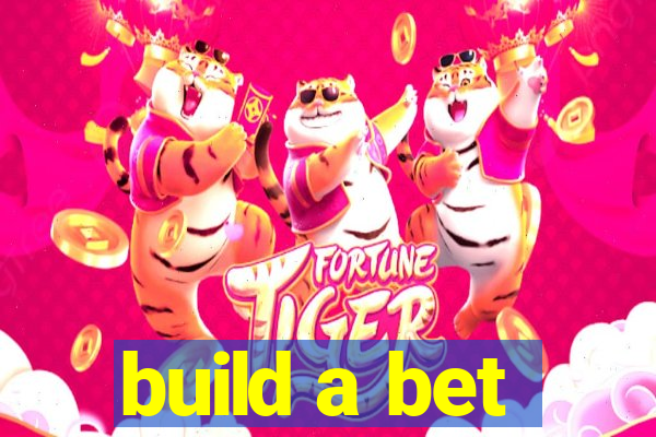 build a bet