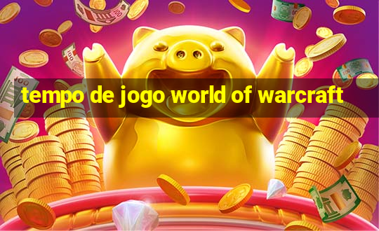 tempo de jogo world of warcraft