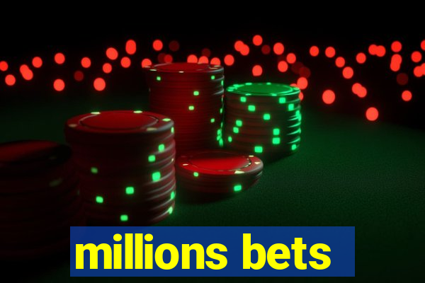 millions bets