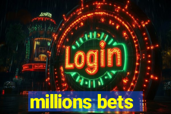 millions bets