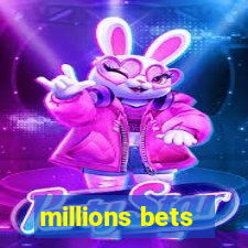 millions bets