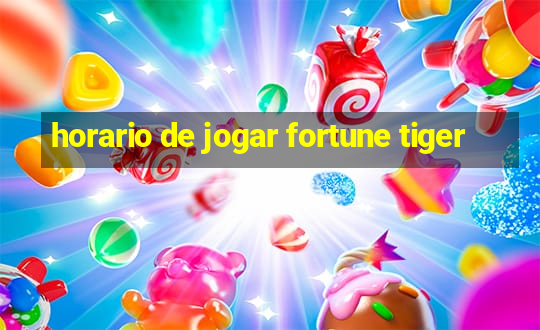 horario de jogar fortune tiger