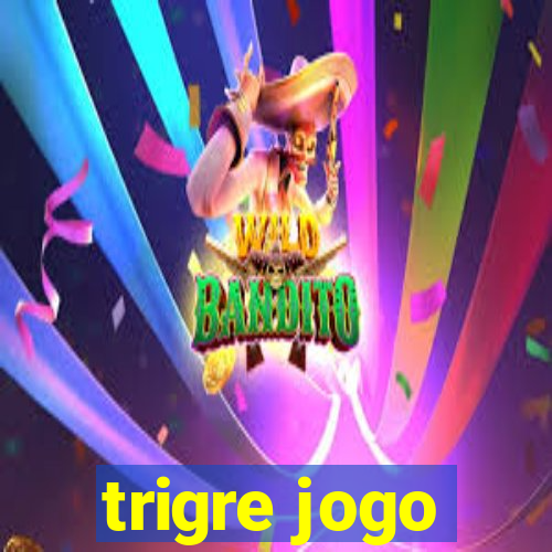 trigre jogo