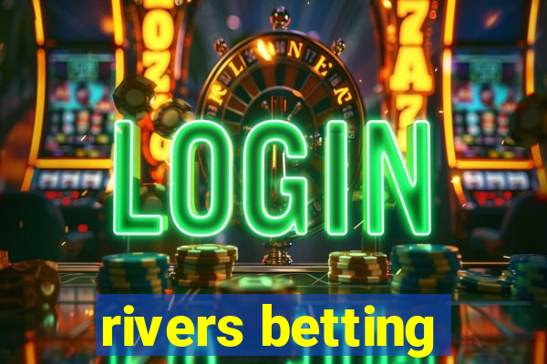 rivers betting