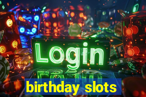 birthday slots