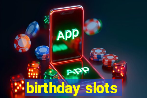 birthday slots