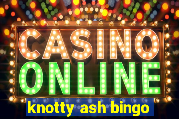 knotty ash bingo