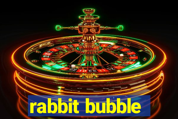 rabbit bubble