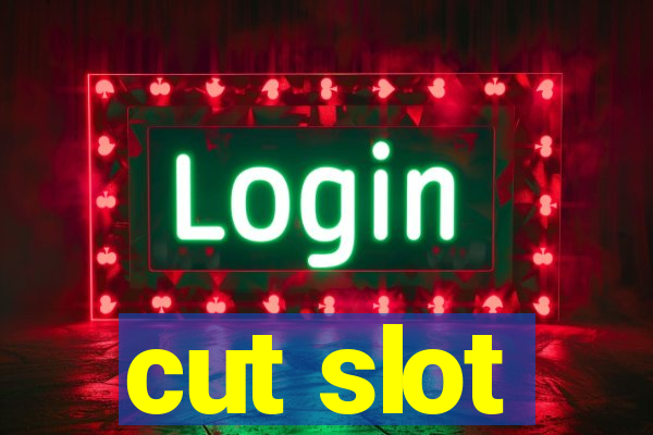 cut slot