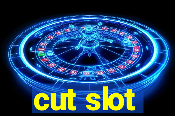 cut slot