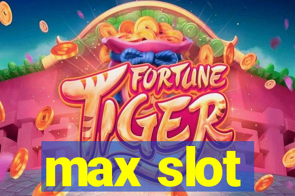 max slot