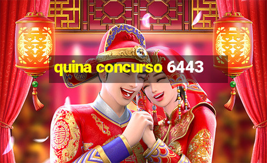 quina concurso 6443