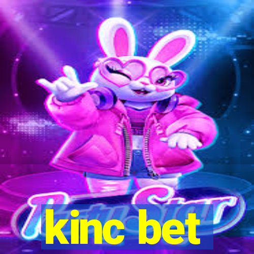 kinc bet