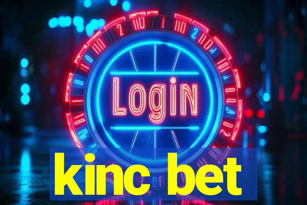 kinc bet