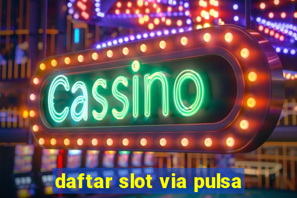 daftar slot via pulsa