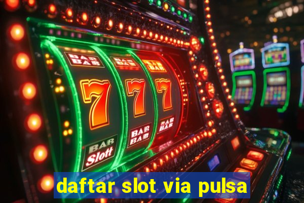 daftar slot via pulsa