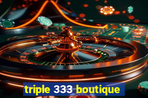 triple 333 boutique