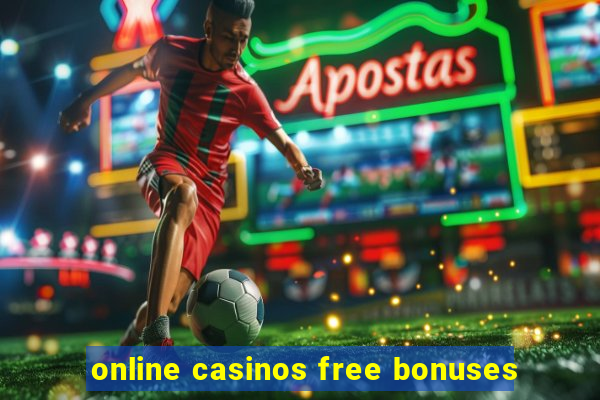 online casinos free bonuses