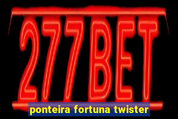 ponteira fortuna twister