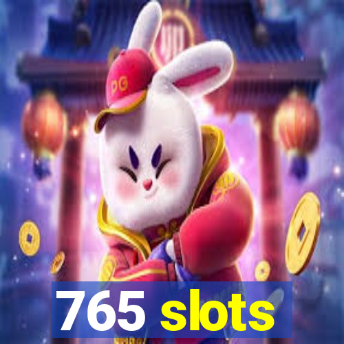 765 slots