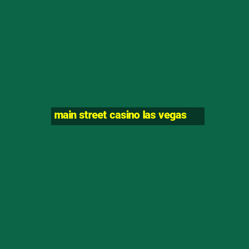 main street casino las vegas