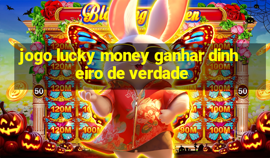 jogo lucky money ganhar dinheiro de verdade