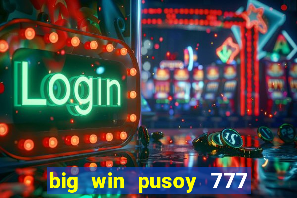 big win pusoy 777 and tongits