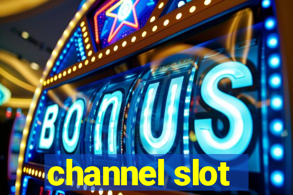 channel slot