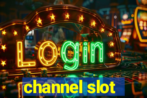 channel slot