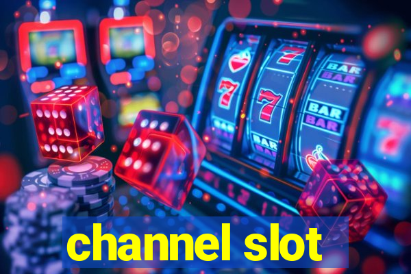 channel slot