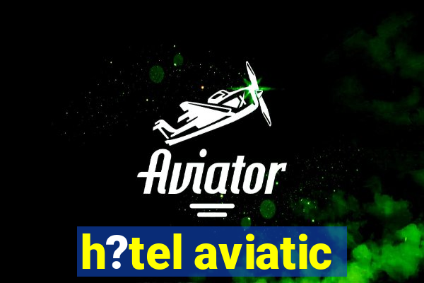 h?tel aviatic