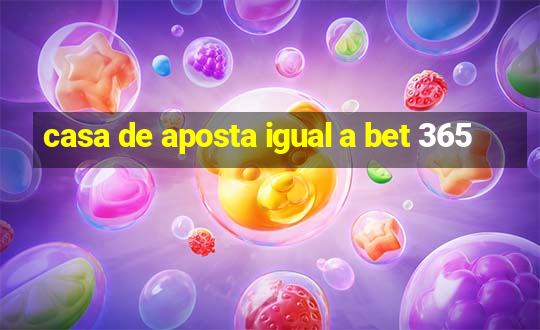 casa de aposta igual a bet 365